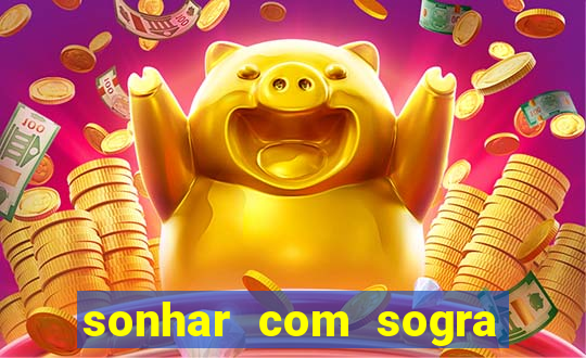 sonhar com sogra no jogo do bicho